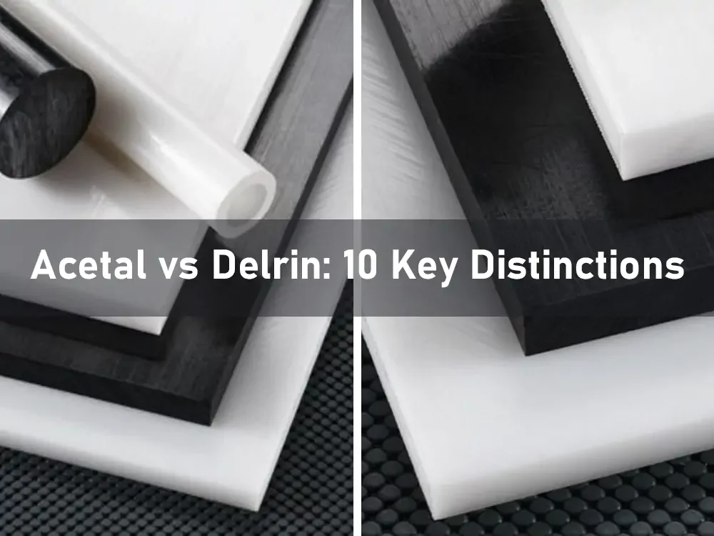 Acetal vs Delrin: 10 Key Distinctions